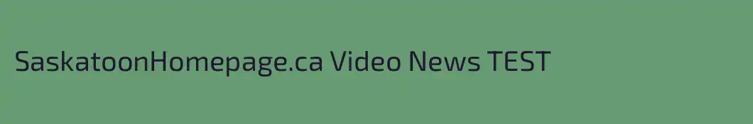 SaskatoonHomepage.ca Video News TEST